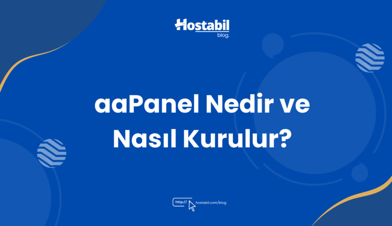 aaPanel Nedir ve Nasıl Kurulur?