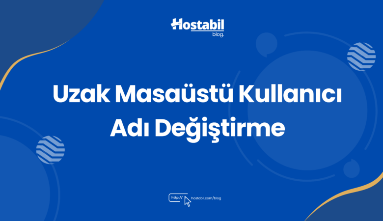 Uzak Masaüstü Kullanıcı Adı Değiştirme - Resimli Anlatım