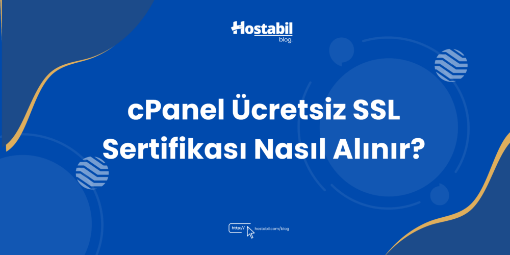 cPanel Ücretsiz SSL Sertifikası Nasıl Alınır?