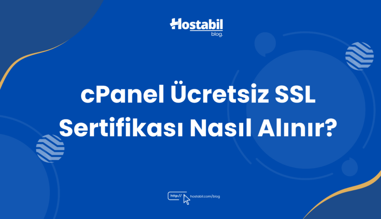 cPanel Ücretsiz SSL Sertifikası Nasıl Alınır?